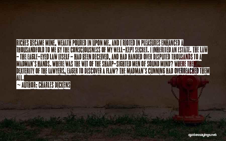 Charles Dickens Quotes: Riches Became Mine, Wealth Poured In Upon Me, And I Rioted In Pleasures Enhanced A Thousandfold To Me By The