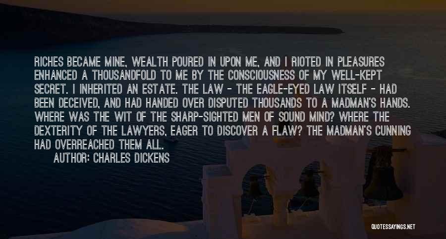 Charles Dickens Quotes: Riches Became Mine, Wealth Poured In Upon Me, And I Rioted In Pleasures Enhanced A Thousandfold To Me By The