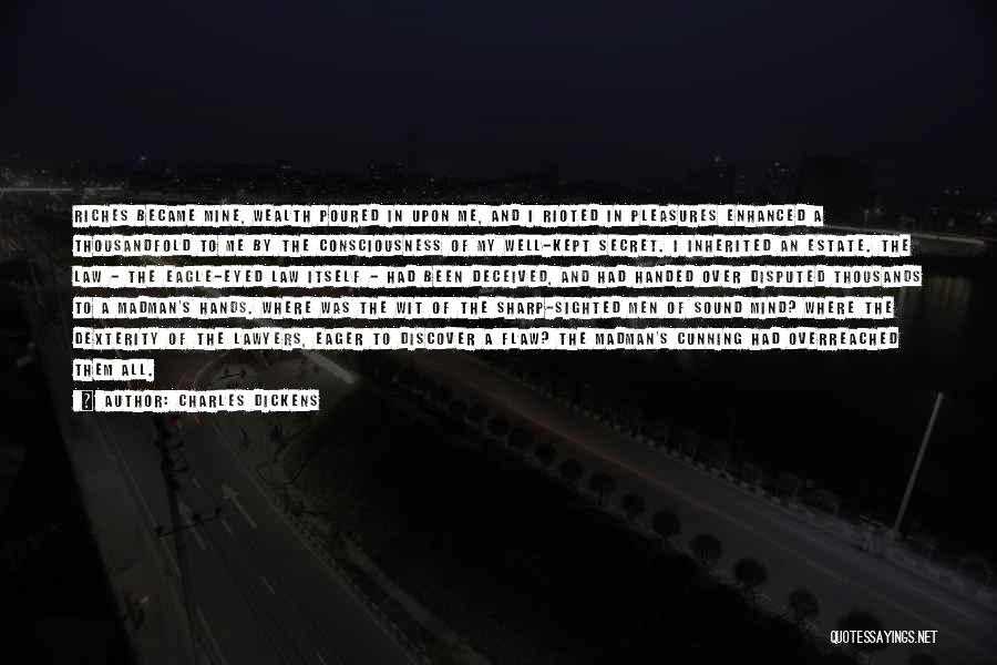 Charles Dickens Quotes: Riches Became Mine, Wealth Poured In Upon Me, And I Rioted In Pleasures Enhanced A Thousandfold To Me By The