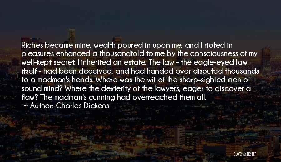 Charles Dickens Quotes: Riches Became Mine, Wealth Poured In Upon Me, And I Rioted In Pleasures Enhanced A Thousandfold To Me By The