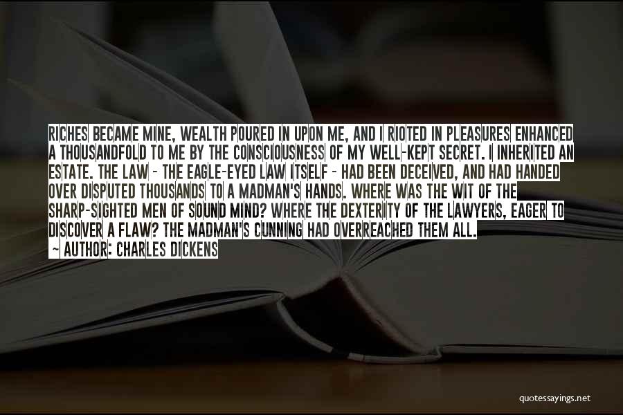 Charles Dickens Quotes: Riches Became Mine, Wealth Poured In Upon Me, And I Rioted In Pleasures Enhanced A Thousandfold To Me By The