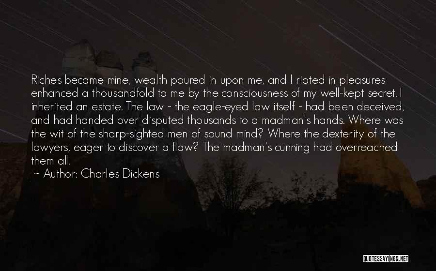 Charles Dickens Quotes: Riches Became Mine, Wealth Poured In Upon Me, And I Rioted In Pleasures Enhanced A Thousandfold To Me By The