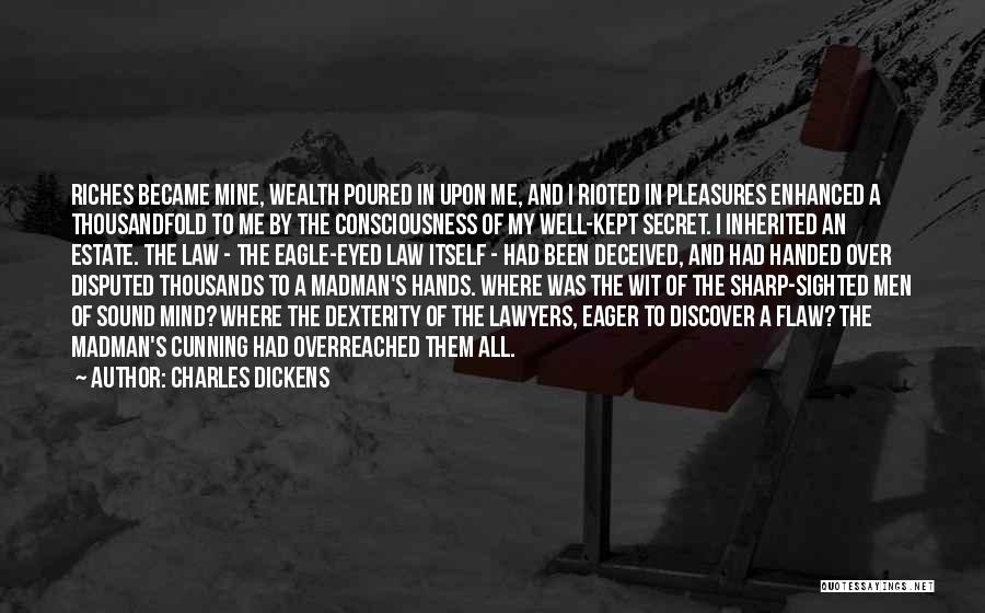 Charles Dickens Quotes: Riches Became Mine, Wealth Poured In Upon Me, And I Rioted In Pleasures Enhanced A Thousandfold To Me By The