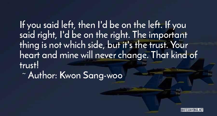 Kwon Sang-woo Quotes: If You Said Left, Then I'd Be On The Left. If You Said Right, I'd Be On The Right. The