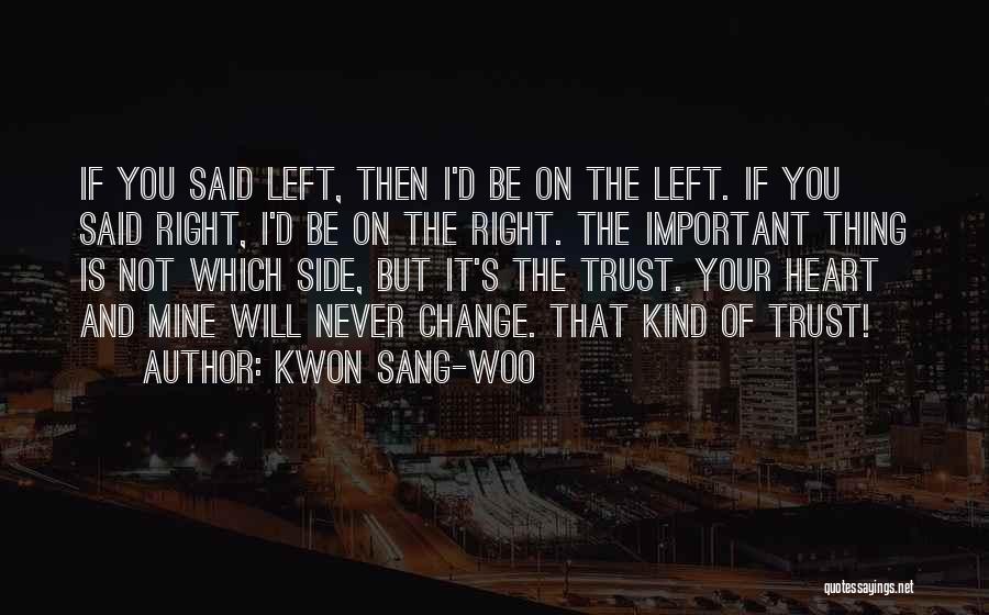 Kwon Sang-woo Quotes: If You Said Left, Then I'd Be On The Left. If You Said Right, I'd Be On The Right. The