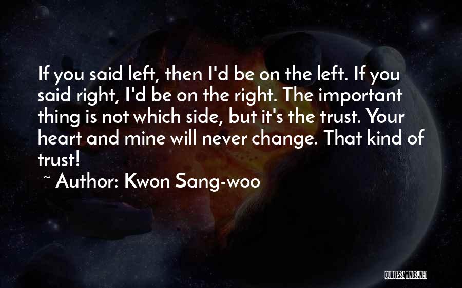 Kwon Sang-woo Quotes: If You Said Left, Then I'd Be On The Left. If You Said Right, I'd Be On The Right. The