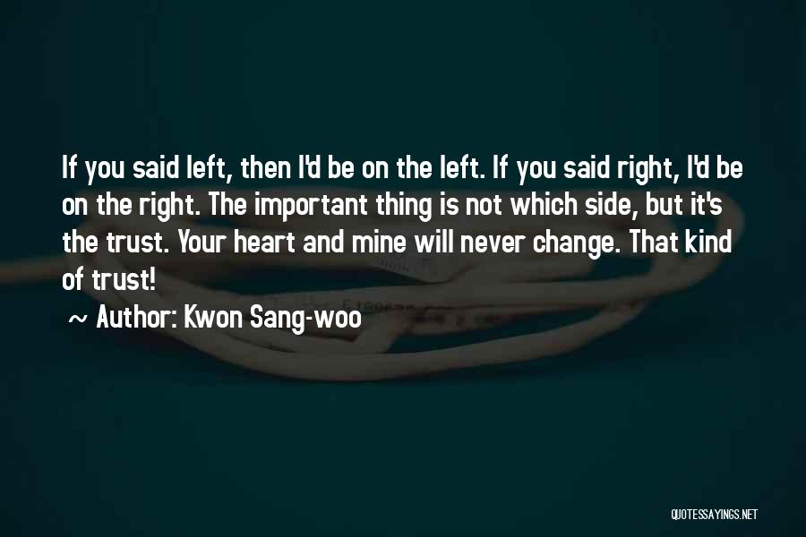 Kwon Sang-woo Quotes: If You Said Left, Then I'd Be On The Left. If You Said Right, I'd Be On The Right. The