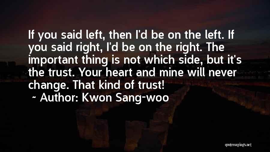 Kwon Sang-woo Quotes: If You Said Left, Then I'd Be On The Left. If You Said Right, I'd Be On The Right. The