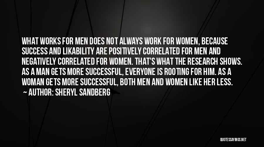 Sheryl Sandberg Quotes: What Works For Men Does Not Always Work For Women, Because Success And Likability Are Positively Correlated For Men And