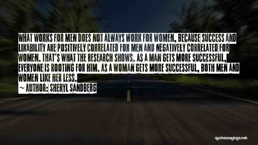 Sheryl Sandberg Quotes: What Works For Men Does Not Always Work For Women, Because Success And Likability Are Positively Correlated For Men And