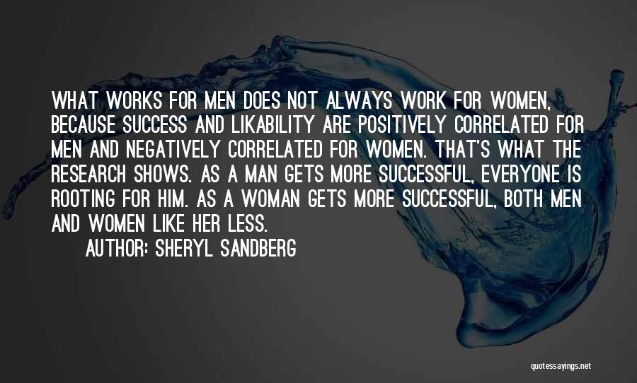 Sheryl Sandberg Quotes: What Works For Men Does Not Always Work For Women, Because Success And Likability Are Positively Correlated For Men And