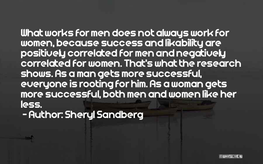 Sheryl Sandberg Quotes: What Works For Men Does Not Always Work For Women, Because Success And Likability Are Positively Correlated For Men And