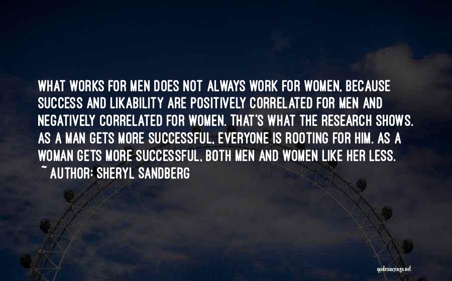 Sheryl Sandberg Quotes: What Works For Men Does Not Always Work For Women, Because Success And Likability Are Positively Correlated For Men And