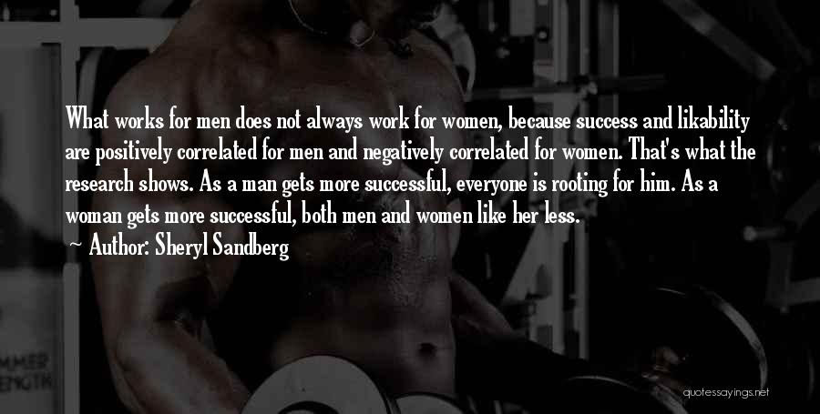 Sheryl Sandberg Quotes: What Works For Men Does Not Always Work For Women, Because Success And Likability Are Positively Correlated For Men And