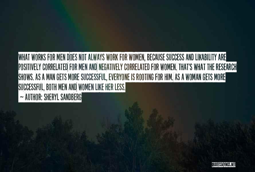 Sheryl Sandberg Quotes: What Works For Men Does Not Always Work For Women, Because Success And Likability Are Positively Correlated For Men And