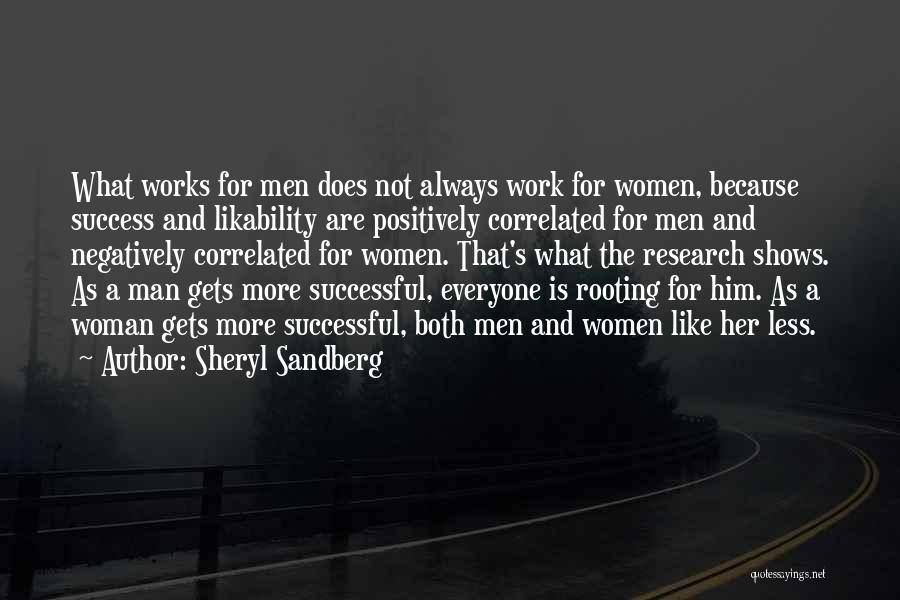 Sheryl Sandberg Quotes: What Works For Men Does Not Always Work For Women, Because Success And Likability Are Positively Correlated For Men And