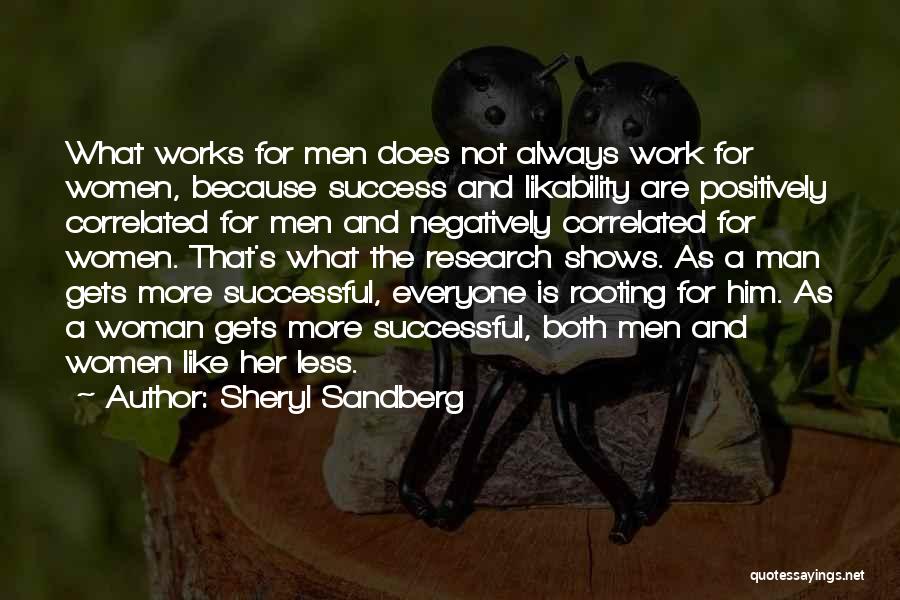 Sheryl Sandberg Quotes: What Works For Men Does Not Always Work For Women, Because Success And Likability Are Positively Correlated For Men And