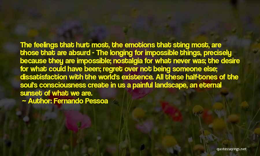 Fernando Pessoa Quotes: The Feelings That Hurt Most, The Emotions That Sting Most, Are Those That Are Absurd - The Longing For Impossible