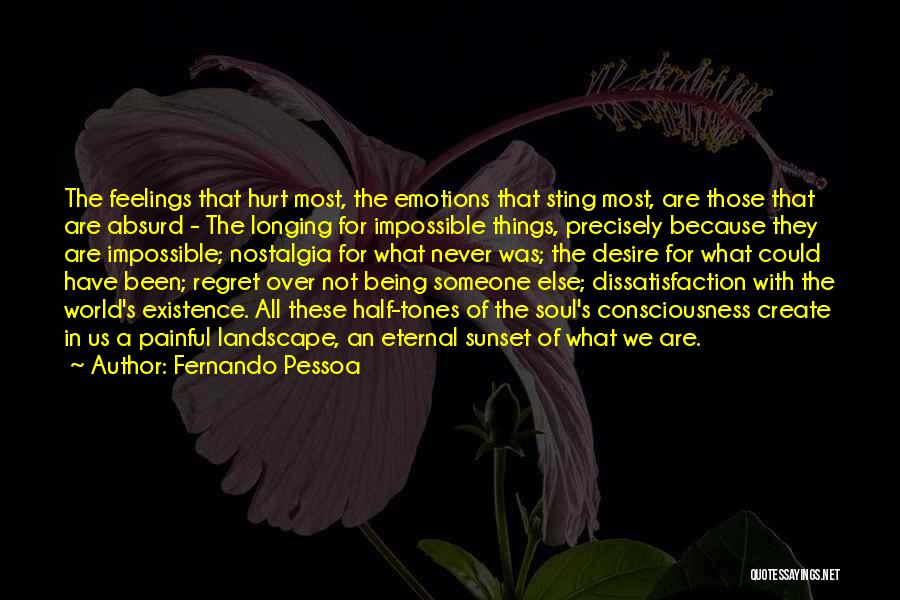 Fernando Pessoa Quotes: The Feelings That Hurt Most, The Emotions That Sting Most, Are Those That Are Absurd - The Longing For Impossible