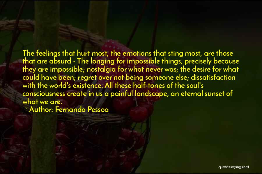 Fernando Pessoa Quotes: The Feelings That Hurt Most, The Emotions That Sting Most, Are Those That Are Absurd - The Longing For Impossible