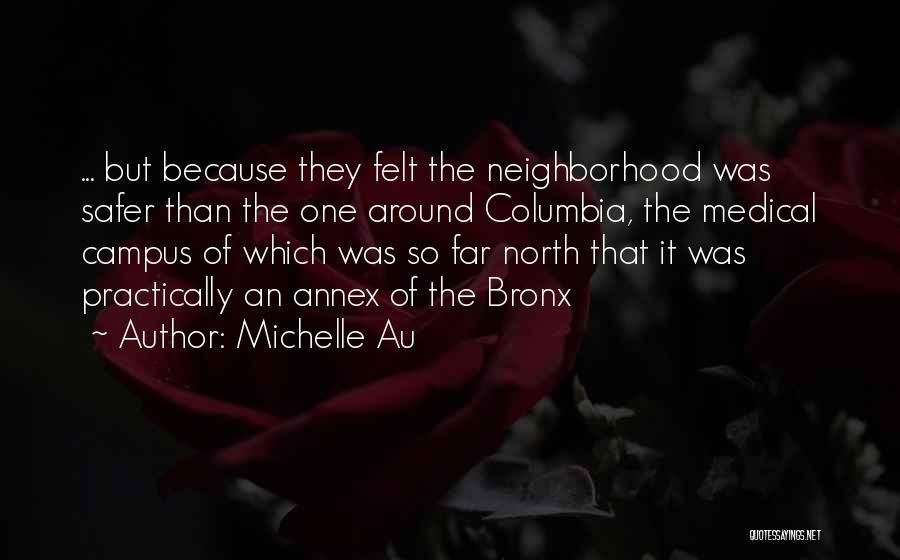 Michelle Au Quotes: ... But Because They Felt The Neighborhood Was Safer Than The One Around Columbia, The Medical Campus Of Which Was