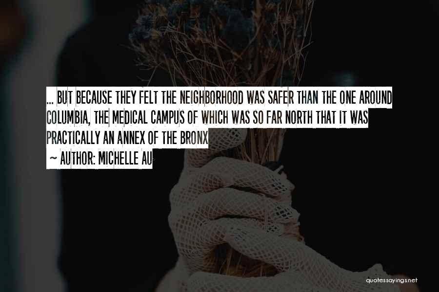 Michelle Au Quotes: ... But Because They Felt The Neighborhood Was Safer Than The One Around Columbia, The Medical Campus Of Which Was