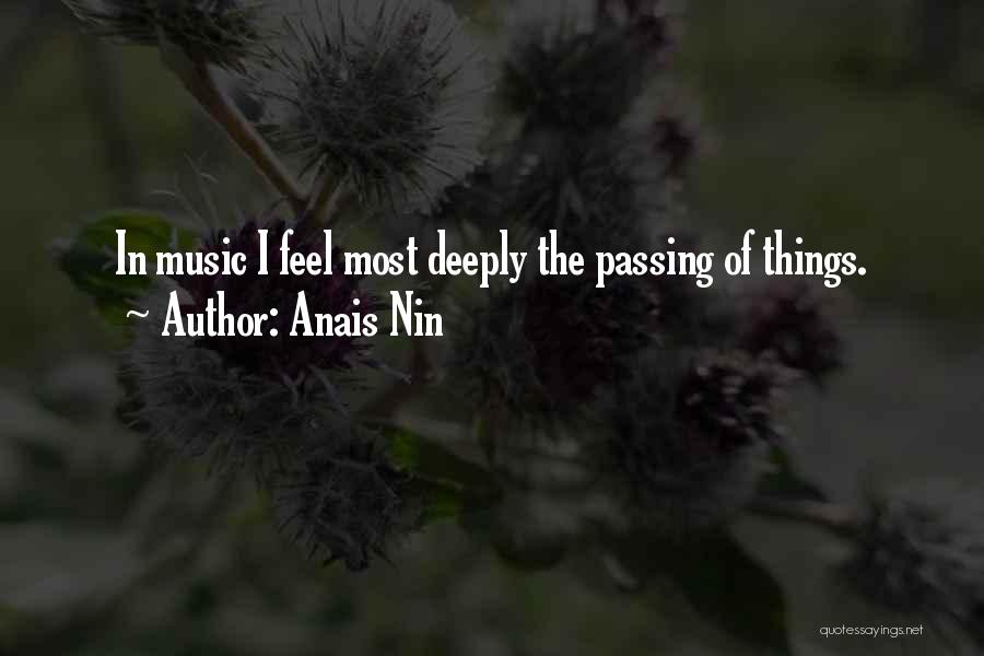Anais Nin Quotes: In Music I Feel Most Deeply The Passing Of Things.