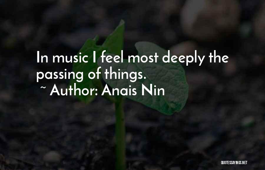 Anais Nin Quotes: In Music I Feel Most Deeply The Passing Of Things.