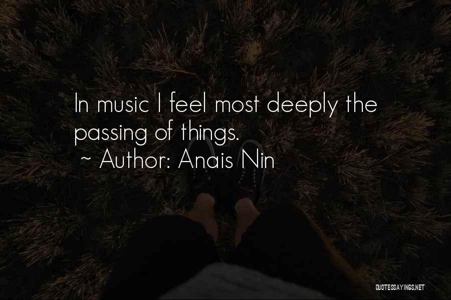 Anais Nin Quotes: In Music I Feel Most Deeply The Passing Of Things.