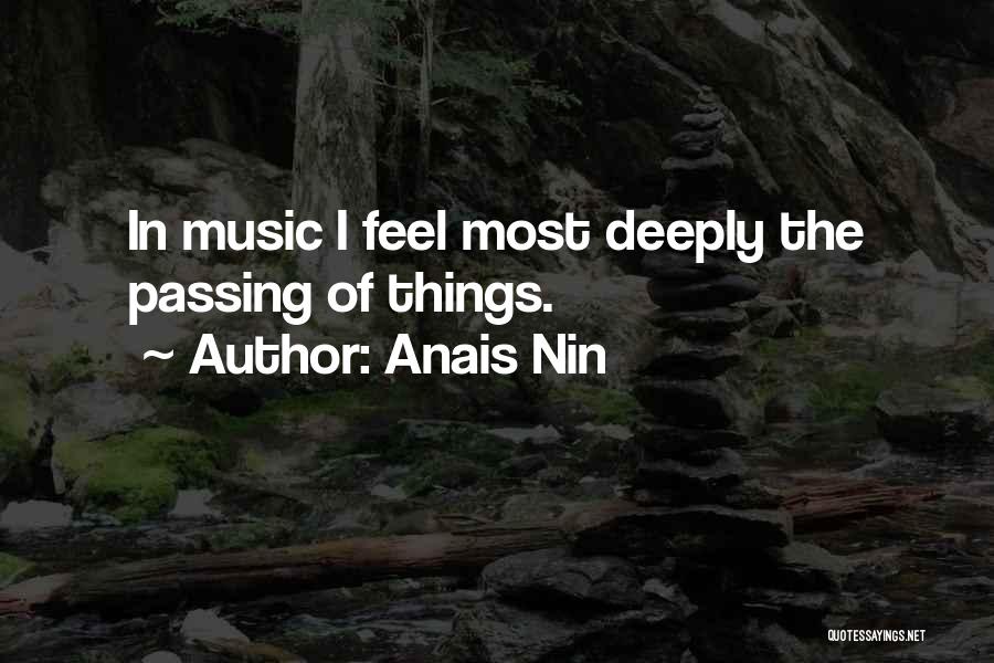 Anais Nin Quotes: In Music I Feel Most Deeply The Passing Of Things.