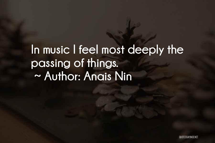 Anais Nin Quotes: In Music I Feel Most Deeply The Passing Of Things.