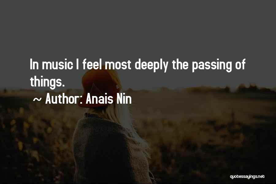 Anais Nin Quotes: In Music I Feel Most Deeply The Passing Of Things.