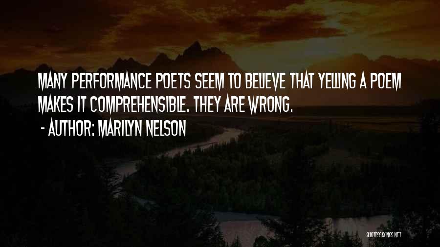 Marilyn Nelson Quotes: Many Performance Poets Seem To Believe That Yelling A Poem Makes It Comprehensible. They Are Wrong.