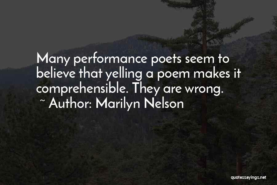 Marilyn Nelson Quotes: Many Performance Poets Seem To Believe That Yelling A Poem Makes It Comprehensible. They Are Wrong.