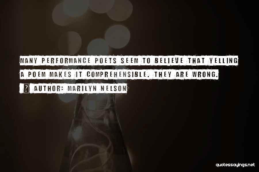 Marilyn Nelson Quotes: Many Performance Poets Seem To Believe That Yelling A Poem Makes It Comprehensible. They Are Wrong.