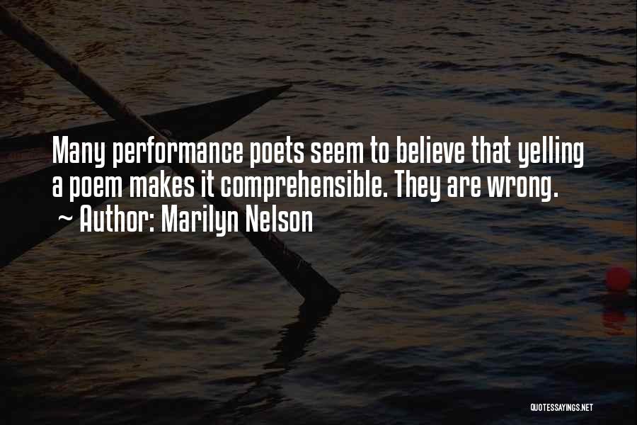 Marilyn Nelson Quotes: Many Performance Poets Seem To Believe That Yelling A Poem Makes It Comprehensible. They Are Wrong.