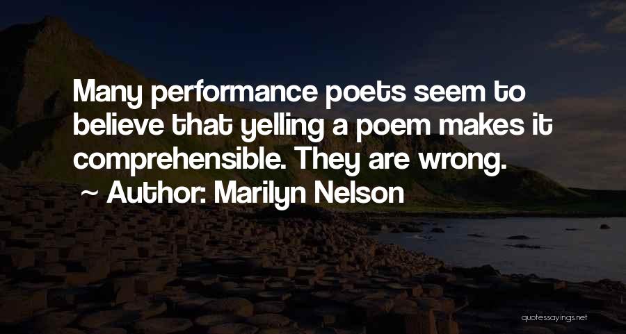 Marilyn Nelson Quotes: Many Performance Poets Seem To Believe That Yelling A Poem Makes It Comprehensible. They Are Wrong.