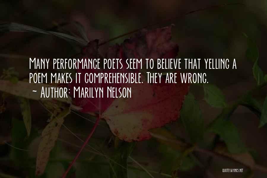 Marilyn Nelson Quotes: Many Performance Poets Seem To Believe That Yelling A Poem Makes It Comprehensible. They Are Wrong.