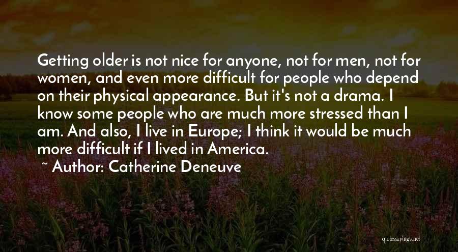 Catherine Deneuve Quotes: Getting Older Is Not Nice For Anyone, Not For Men, Not For Women, And Even More Difficult For People Who