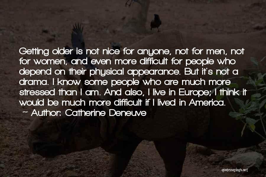 Catherine Deneuve Quotes: Getting Older Is Not Nice For Anyone, Not For Men, Not For Women, And Even More Difficult For People Who