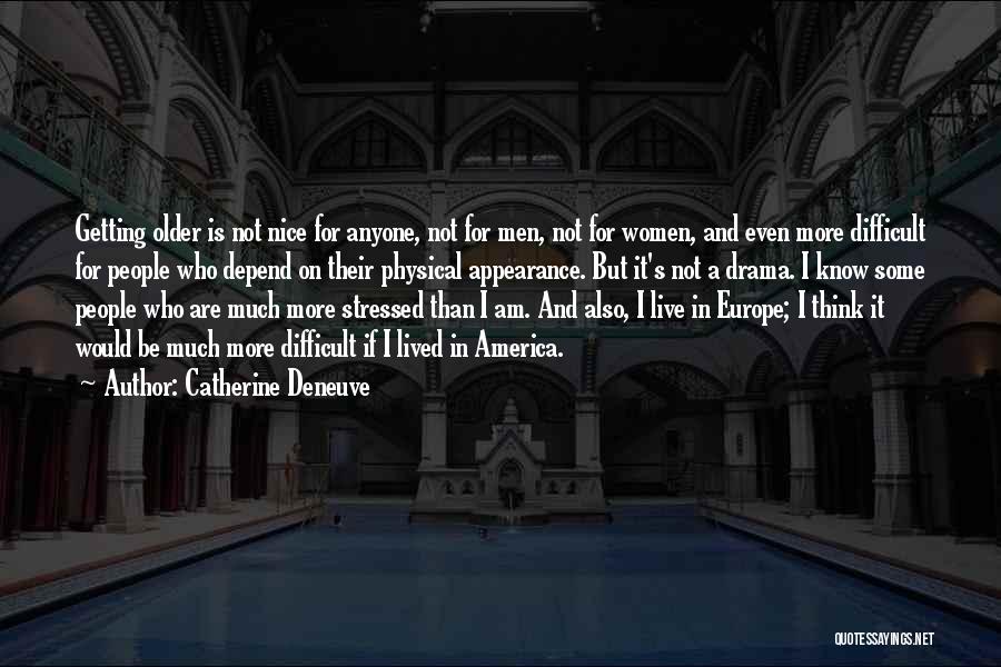 Catherine Deneuve Quotes: Getting Older Is Not Nice For Anyone, Not For Men, Not For Women, And Even More Difficult For People Who