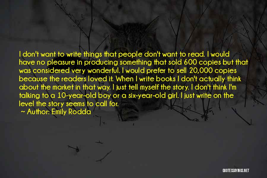 Emily Rodda Quotes: I Don't Want To Write Things That People Don't Want To Read. I Would Have No Pleasure In Producing Something