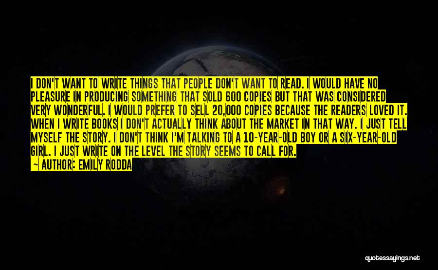 Emily Rodda Quotes: I Don't Want To Write Things That People Don't Want To Read. I Would Have No Pleasure In Producing Something