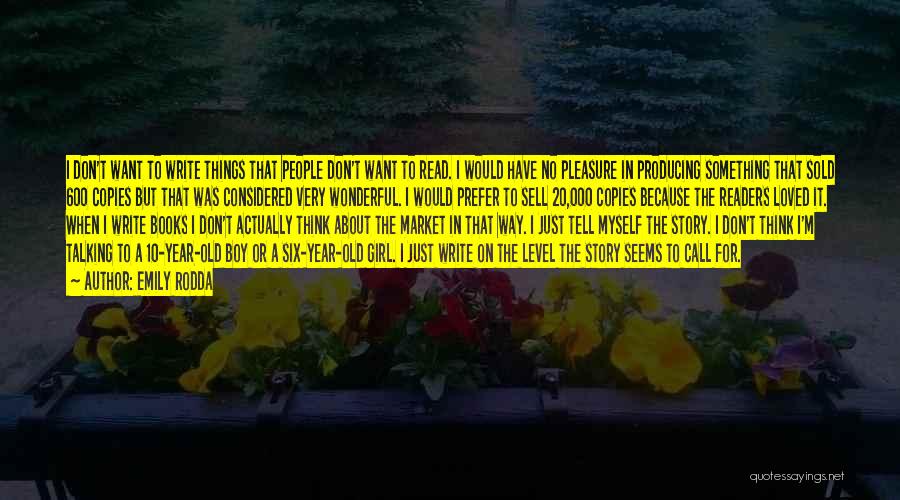 Emily Rodda Quotes: I Don't Want To Write Things That People Don't Want To Read. I Would Have No Pleasure In Producing Something