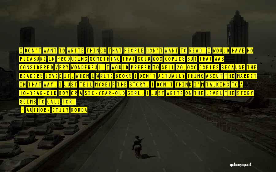 Emily Rodda Quotes: I Don't Want To Write Things That People Don't Want To Read. I Would Have No Pleasure In Producing Something