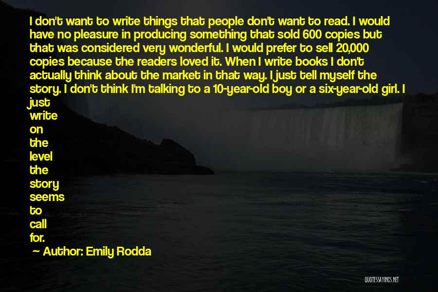 Emily Rodda Quotes: I Don't Want To Write Things That People Don't Want To Read. I Would Have No Pleasure In Producing Something