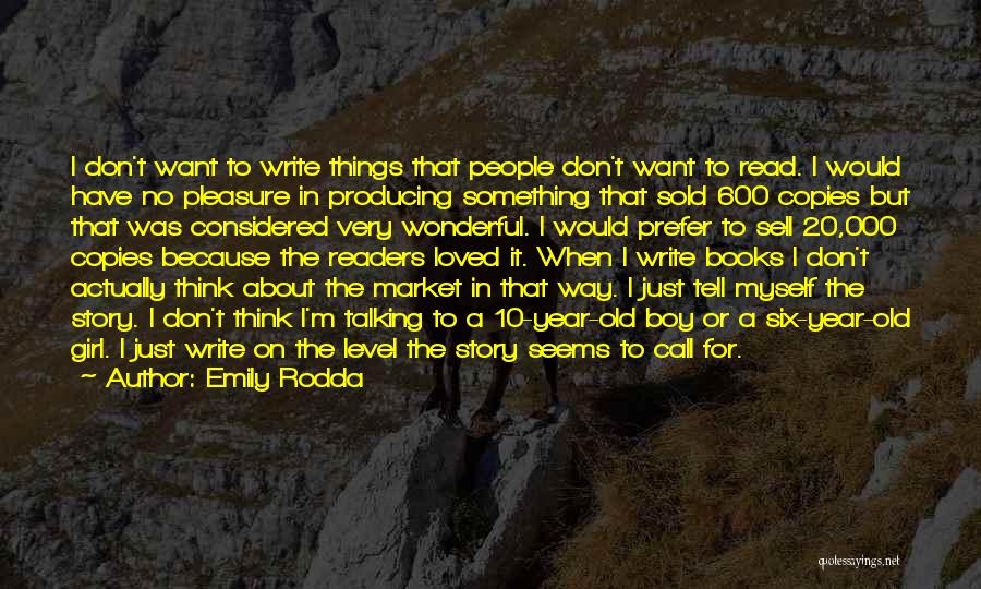 Emily Rodda Quotes: I Don't Want To Write Things That People Don't Want To Read. I Would Have No Pleasure In Producing Something