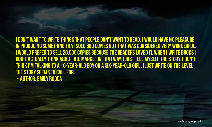 Emily Rodda Quotes: I Don't Want To Write Things That People Don't Want To Read. I Would Have No Pleasure In Producing Something