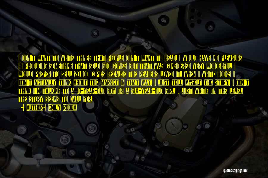 Emily Rodda Quotes: I Don't Want To Write Things That People Don't Want To Read. I Would Have No Pleasure In Producing Something