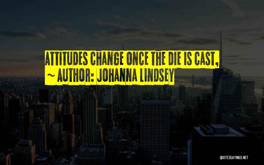 Johanna Lindsey Quotes: Attitudes Change Once The Die Is Cast,